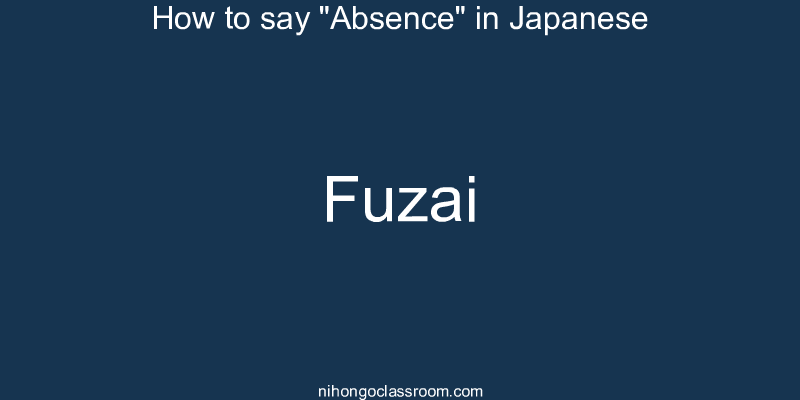How to say "Absence" in Japanese fuzai