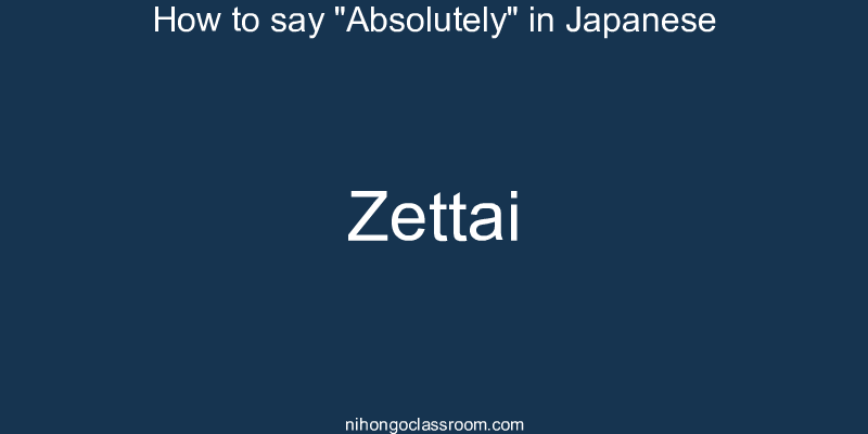 How to say "Absolutely" in Japanese zettai