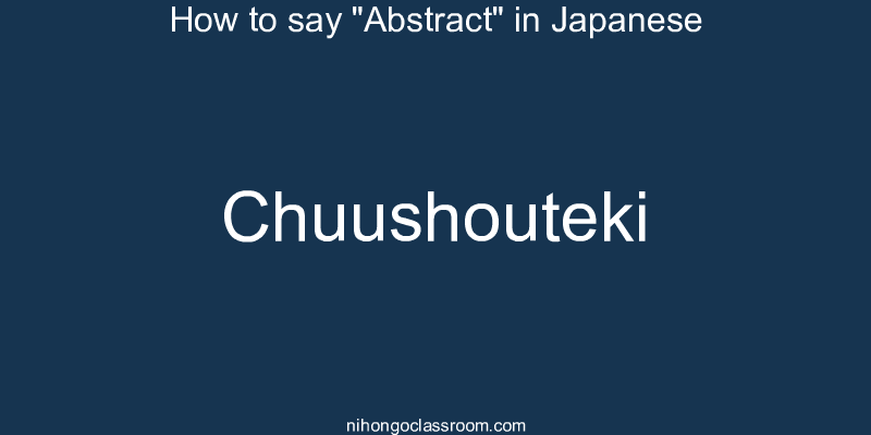 How to say "Abstract" in Japanese chuushouteki