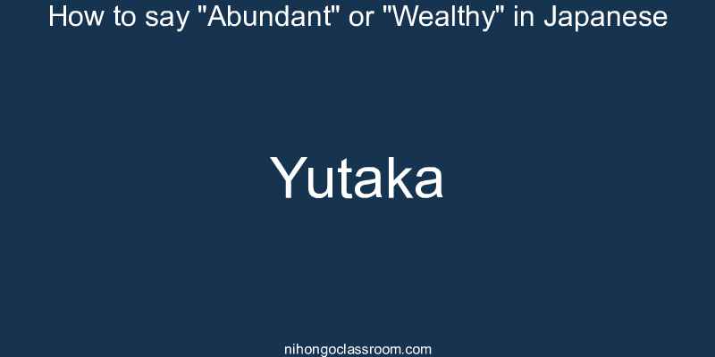 How to say "Abundant" or "Wealthy" in Japanese yutaka