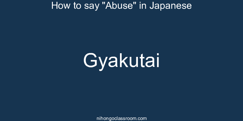 How to say "Abuse" in Japanese gyakutai