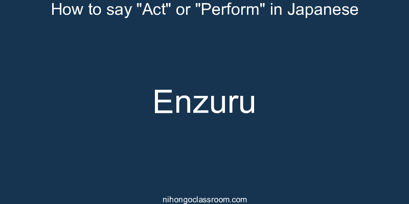 How to say "Act" or "Perform" in Japanese enzuru