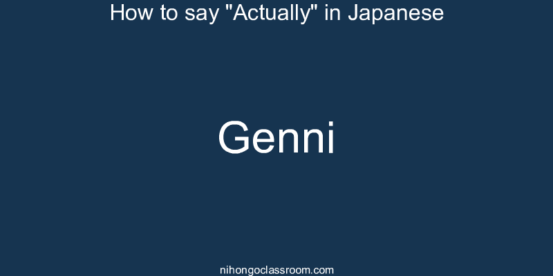 How to say "Actually" in Japanese genni
