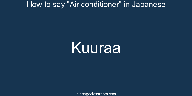 How to say "Air conditioner" in Japanese kuuraa