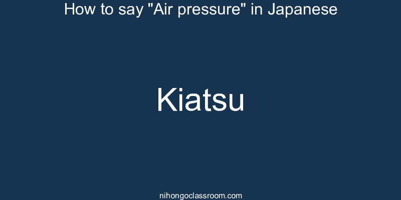 How to say "Air pressure" in Japanese kiatsu