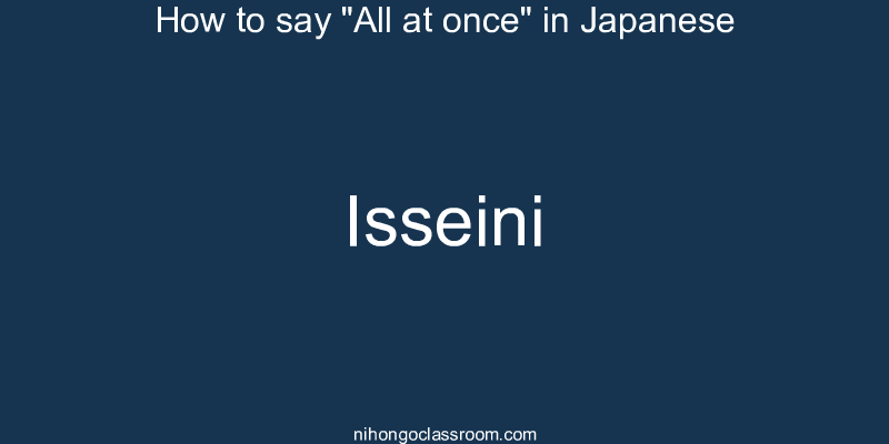 How to say "All at once" in Japanese isseini