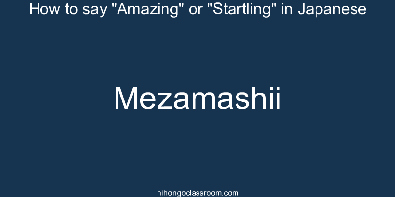How to say "Amazing" or "Startling" in Japanese mezamashii