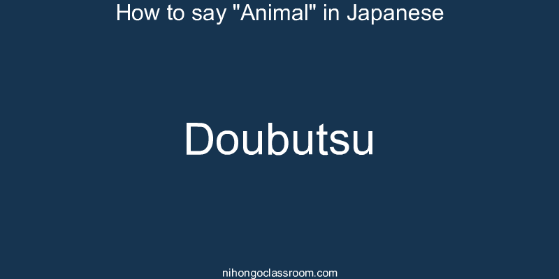 How to say "Animal" in Japanese doubutsu