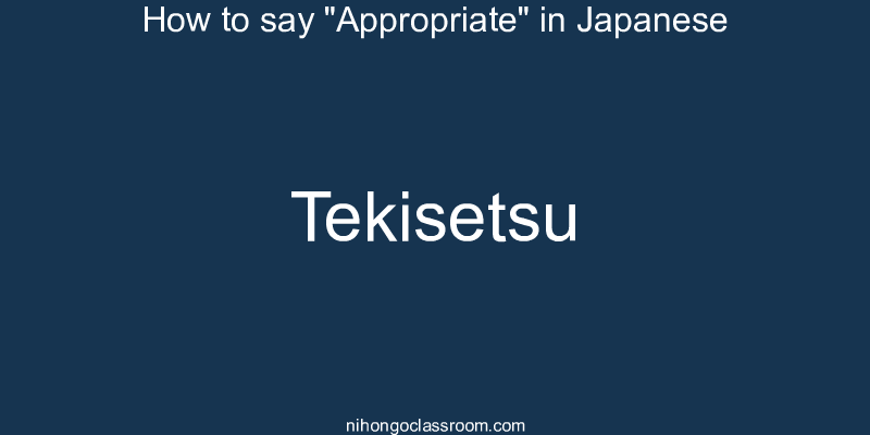 How to say "Appropriate" in Japanese tekisetsu
