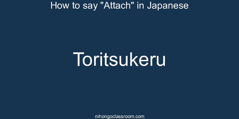 How to say "Attach" in Japanese toritsukeru