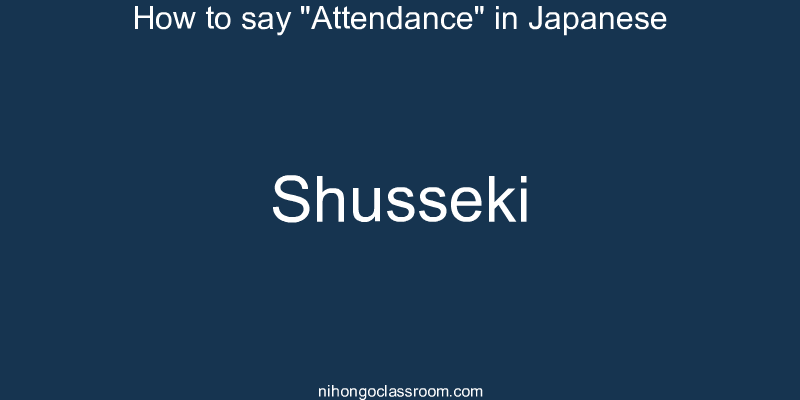 How to say "Attendance" in Japanese shusseki