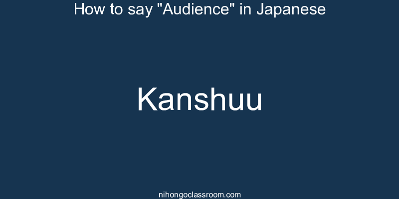 How to say "Audience" in Japanese kanshuu