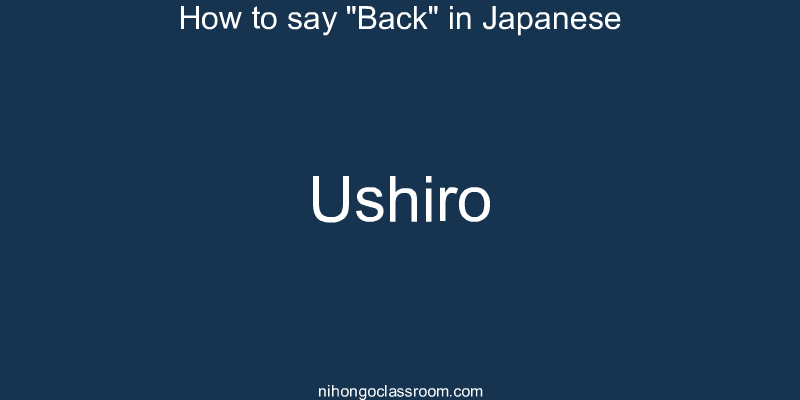 How to say "Back" in Japanese ushiro