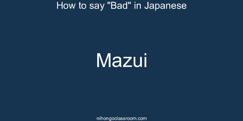 How to say "Bad" in Japanese mazui
