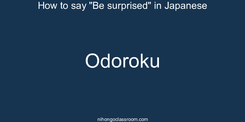 How to say "Be surprised" in Japanese odoroku