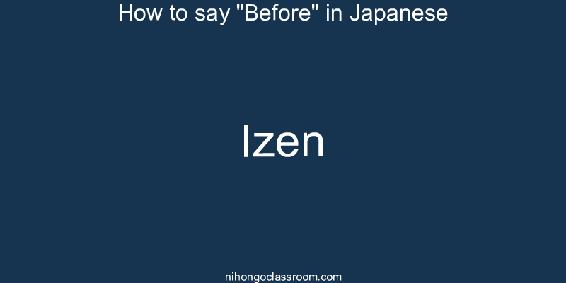 How to say "Before" in Japanese izen