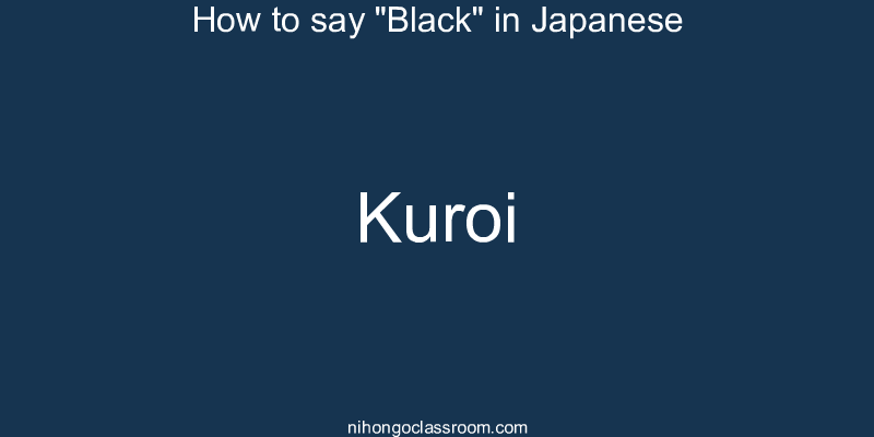 How to say "Black" in Japanese kuroi