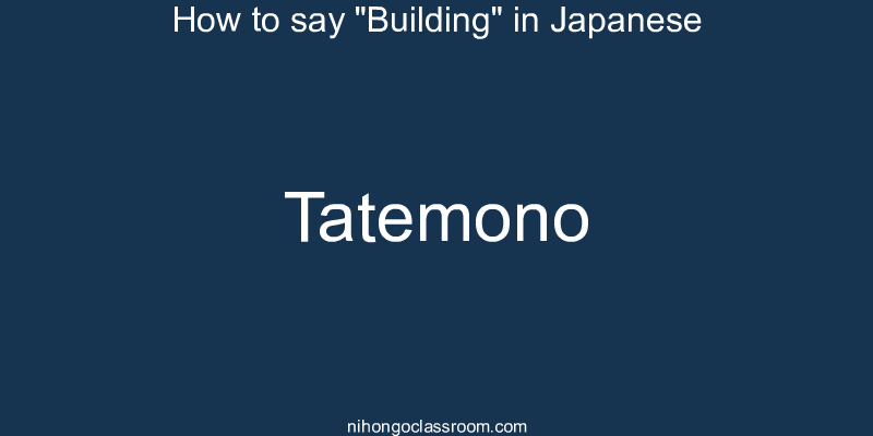 How to say "Building" in Japanese tatemono