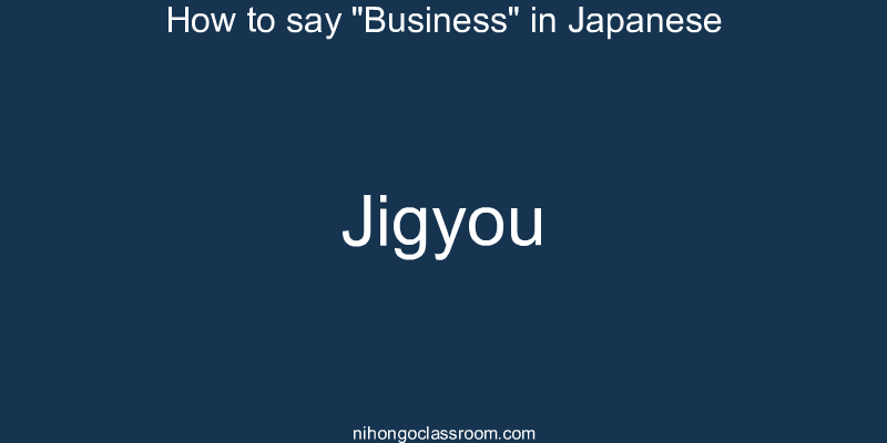 How to say "Business" in Japanese jigyou