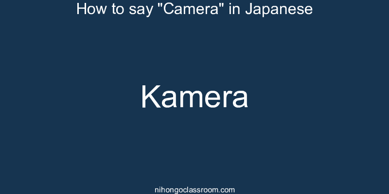 How to say "Camera" in Japanese kamera