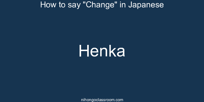 How to say "Change" in Japanese henka