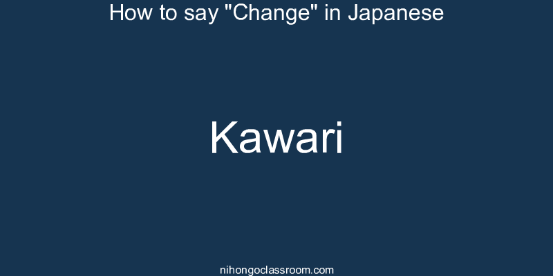 How to say "Change" in Japanese kawari