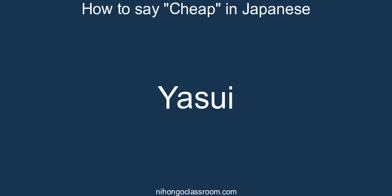 How to say "Cheap" in Japanese yasui