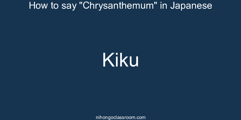 How to say "Chrysanthemum" in Japanese kiku