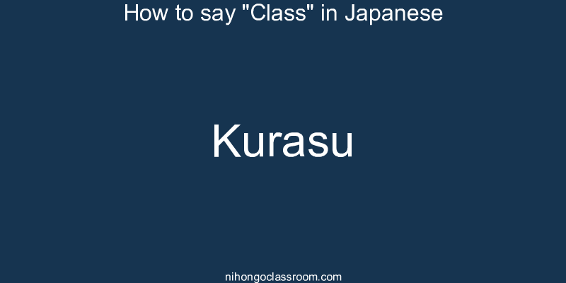 How to say "Class" in Japanese kurasu