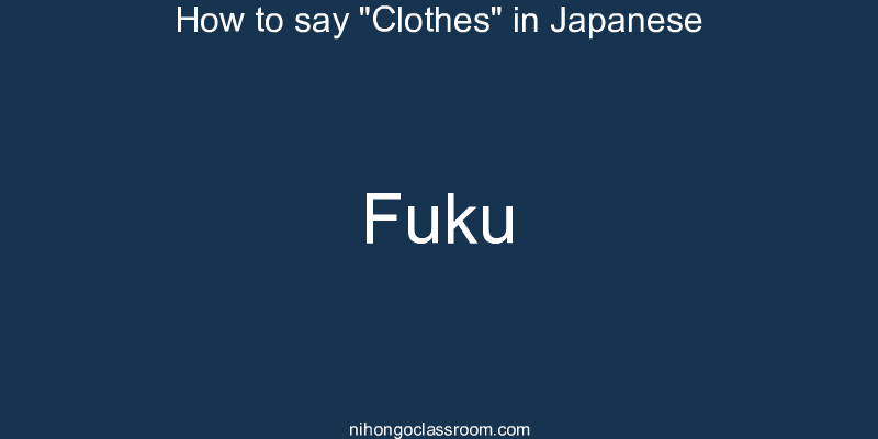 How to say "Clothes" in Japanese fuku