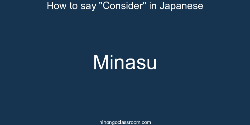 How to say "Consider" in Japanese minasu