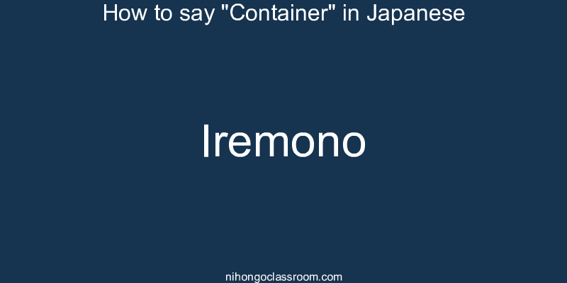 How to say "Container" in Japanese iremono