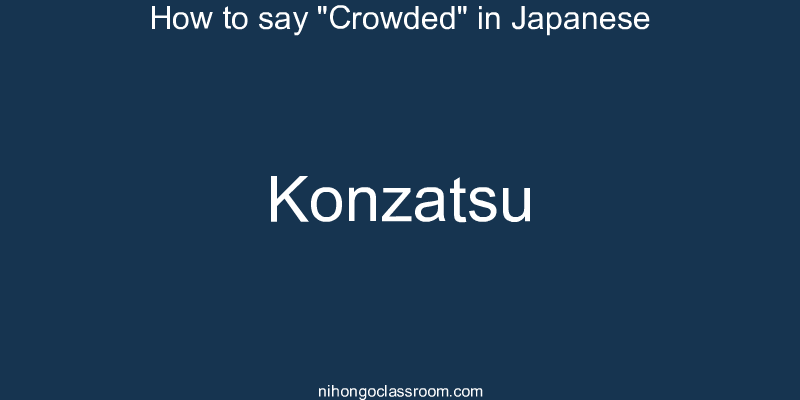 How to say "Crowded" in Japanese konzatsu