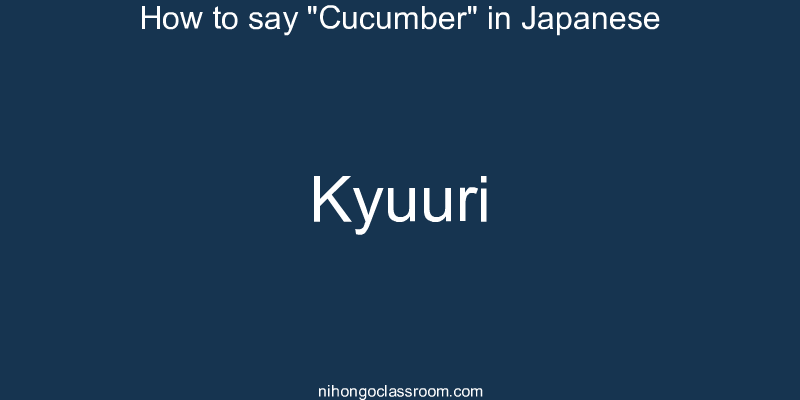 How to say "Cucumber" in Japanese kyuuri