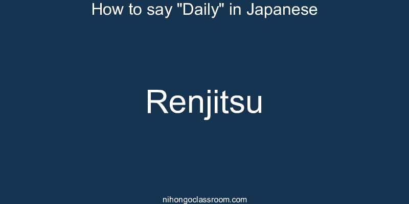 How to say "Daily" in Japanese renjitsu