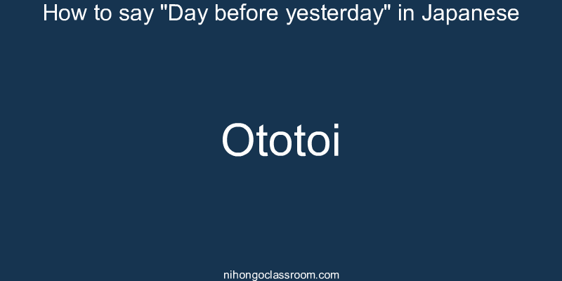 How to say "Day before yesterday" in Japanese ototoi
