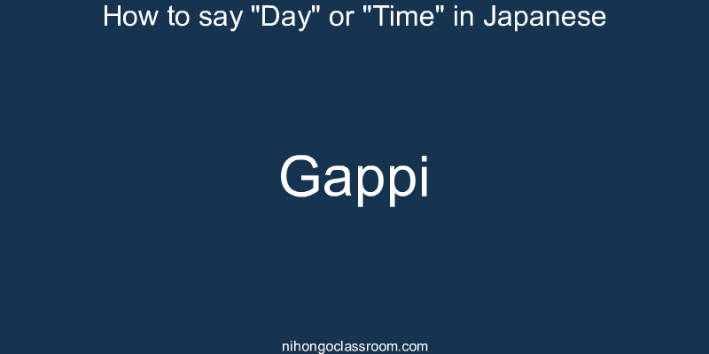 How to say "Day" or "Time" in Japanese gappi
