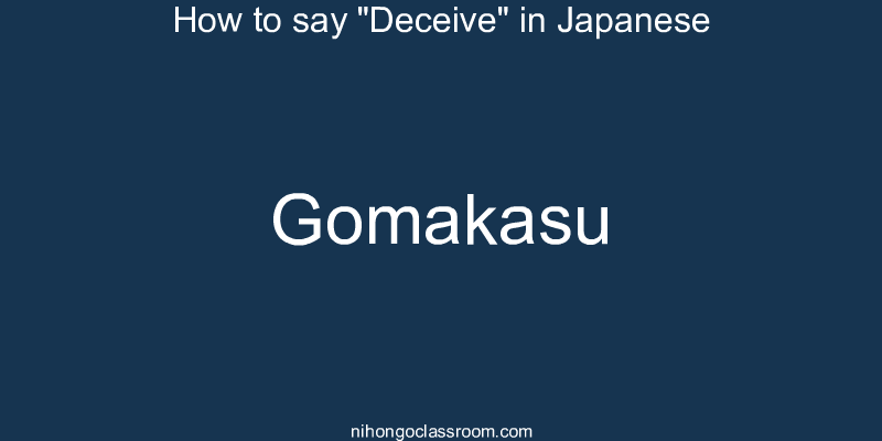 How to say "Deceive" in Japanese gomakasu