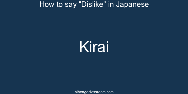How to say "Dislike" in Japanese kirai
