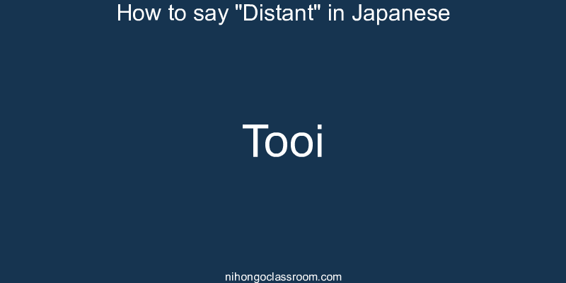 How to say "Distant" in Japanese tooi