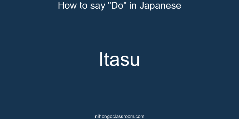 How to say "Do" in Japanese itasu