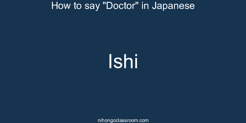 How to say "Doctor" in Japanese ishi