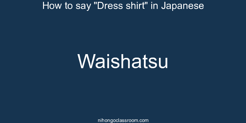 How to say "Dress shirt" in Japanese waishatsu
