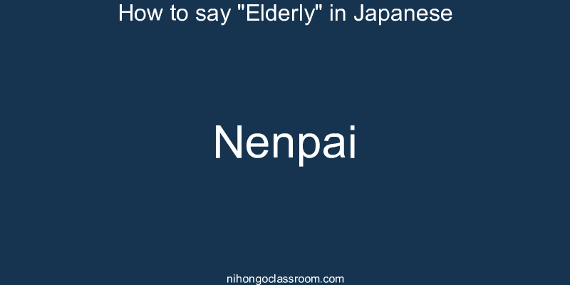 How to say "Elderly" in Japanese nenpai