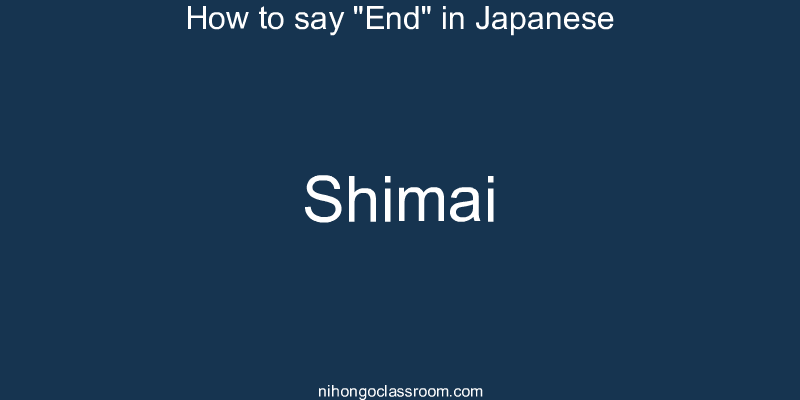 How to say "End" in Japanese shimai