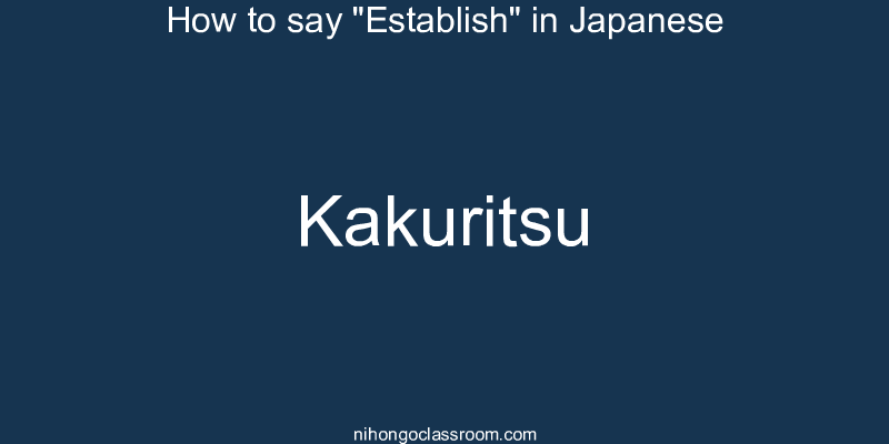 How to say "Establish" in Japanese kakuritsu
