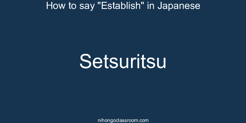 How to say "Establish" in Japanese setsuritsu