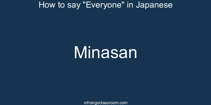 How to say "Everyone" in Japanese minasan