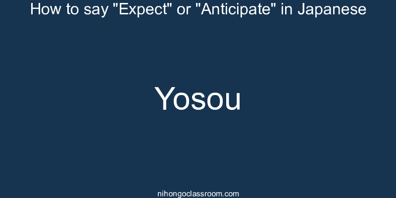 How to say "Expect" or "Anticipate" in Japanese yosou