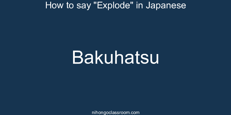 How to say "Explode" in Japanese bakuhatsu